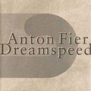 Anton Fier, Dreamspeed (CD)