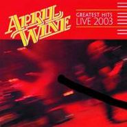 April Wine, Greatest Hits Live 2003 (CD)