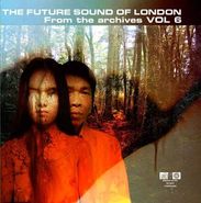 The Future Sound Of London, From The Archives Vol. 6 (CD)