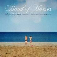 Band Of Horses, Why Are You OK (CD)