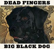 Dead Fingers, Big Black Dog (CD)