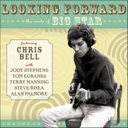 Chris Bell, Looking Forward: The Roots Of Big Star (CD)