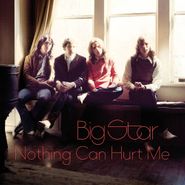 Big Star, Nothing Can Hurt Me (CD)