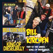 Bill Kirchen, Tied To The Wheel / King Of Dieselbilly (CD)