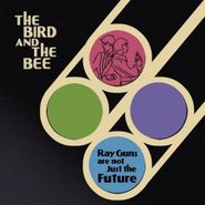 The Bird and The Bee, Ray Guns Are Not Just the Future (CD)