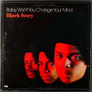 Black Ivory, Baby, Won't You Change Your Mind (LP)