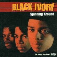 Black Ivory, Spinning Around: The Today Sessions (CD)