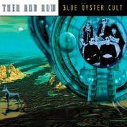 Blue Öyster Cult, Then & Now (CD)