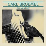 Carl Broemel, All Birds Say (CD)