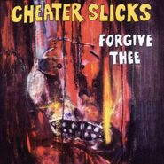 Cheater Slicks, Forgive Thee (CD)