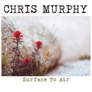 Chris Murphy, Surface To Air (CD)