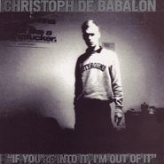 Christoph De Babalon, If You're Into It, I'm Out Of It (LP)