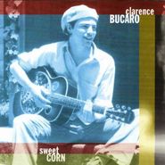 Clarence Bucaro, Sweet Corn (CD)