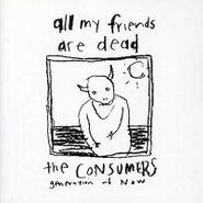 Consumers, All My Friends Are Dead (LP)