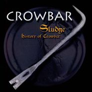 Crowbar, Sludge: History Of Crowbar (CD)