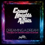 Crown Heights Affair, Dreaming A Dream: The Best Of Crown Heights Affair [Import] (CD)