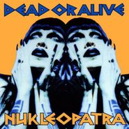 Dead Or Alive, Nukleopatra (CD)