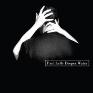 Paul Kelly, Deeper Water (CD)