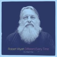 Robert Wyatt, Different Every Time: Ex Machina / Benign Dictatorships (CD)