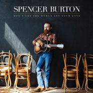 Spencer Burton, Don't Let The World See Your Love (CD)