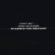 Earl Sweatshirt, I Don't Like Shit, I Don't Go Outside: An Album By Earl Sweatshirt (CD)