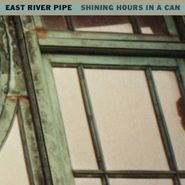 East River Pipe, Shining Hours In A Can (CD)