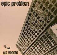 Epic Problem, All Broken [Clear Vinyl, Ltd Edition] (10")