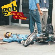 Gob, Too Late... No Friends [Import] (CD)
