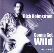 Rick Holmstrom, Gonna Get Wild (CD)