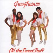 Gravy Train!!!!, All The Sweet Stuff (CD)