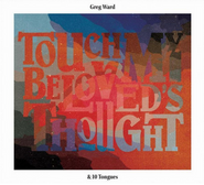 Greg Ward, Touch My Beloveds Thought (CD)