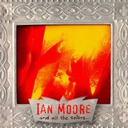 Ian Moore, And All The Colors... (CD)