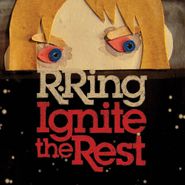 R. Ring, Ignite The Rest (CD)