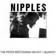 The Peter Brötzmann Sextet, Nipples (CD)