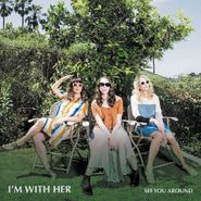 I'm With Her, See You Around (CD)