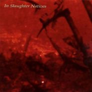 In Slaughter Natives, In Slaughter Natives [Import] (CD)