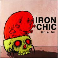 Iron Chic, Not Like This [Original Issue] (LP)