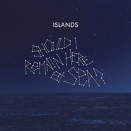 Islands, Should I Remain Here At Sea? (CD)
