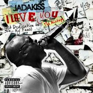 Jadakiss, I Love You (A Dedication To My Fans) The Mixtape (CD)