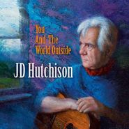 J.D. Hutchison, You And The World Outside (CD)