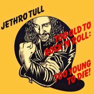 Jethro Tull, Too Old For Rock 'N' Roll: Too Young To Die (CD)