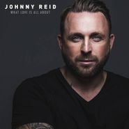 Johnny Reid, What Love Is All About [Deluxe] (CD)