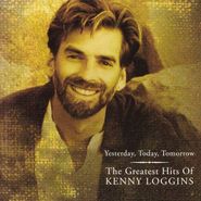Kenny Loggins, Yesterday, Today, Tomorrow:  The Greatest Hits Of Kenny Loggins (CD)