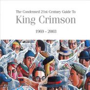 King Crimson, The Condensed 21st Century Guide to King Crimson: 1969-2003 (CD)