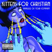 Kittens For Christian, Privilege Of Your Company (CD)