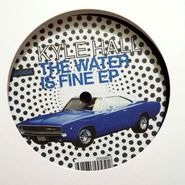 Kyle Hall, The Water Is Fine EP (12")