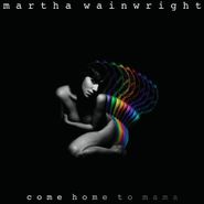 Martha Wainwright, Come Home To Mama (CD)