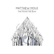 Matthew Mole, The Home We Built (CD)