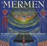 Mermen, Amazing California Health & Happiness Road Show (CD)