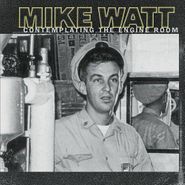 Mike Watt, Contemplating The Engine Room (CD)